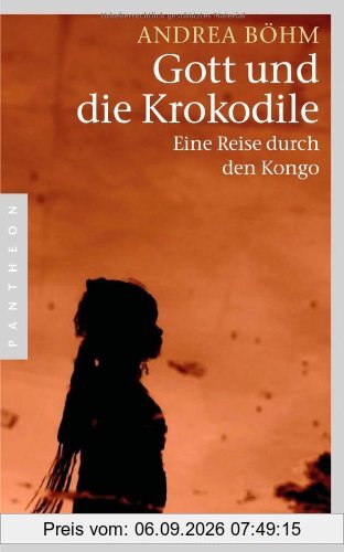 Gott und die Krokodile: Eine Reise durch den Kongo