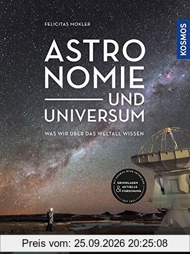 Astronomie und Universum: Was wir über das Weltall wissen: Was wir ber das Weltall wissen