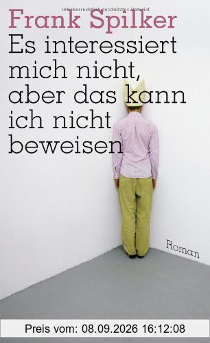 Es interessiert mich nicht, aber das kann ich nicht beweisen