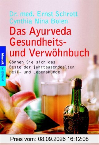 Das Ayurveda Gesundheits- und Verwöhnbuch: Gönnen Sie sich das Beste der jahrtausendealten Heil- und Lebenskunde: Gönnen Sie sich das Beste der jahrtausendalten Heil- und Lebenskunde