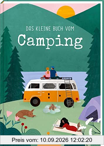 Das kleine Buch vom Camping: Eine Liebeserklärung ans Campen, für Bulli- und Outdoor-Fans