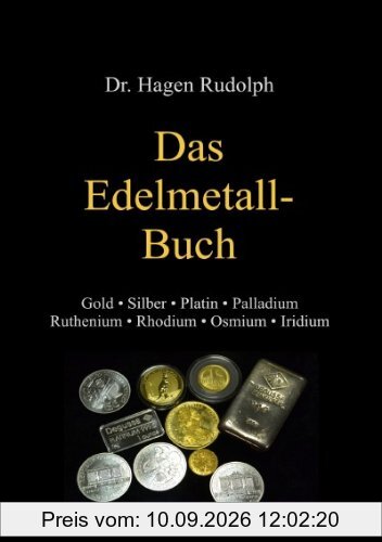 Das Edelmetall-Buch: Gold Silber Platin Palladium Ruthenium Rhodium Osmium Iridium