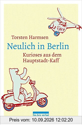 Neulich in Berlin: Kurioses aus dem Hauptstadt-Kaff