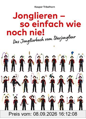 Jonglieren – so einfach wie noch nie!: Das Jonglierbuch vom Starjongleur