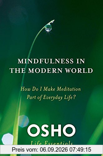 Mindfulness in the Modern World: How Do I Make Meditation Part of Everyday Life? (Osho Life Essentials)