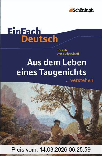 Eichendorff, Joseph Von EinFach Deutsch ...verstehen. Interpretationshilfen, EinFach Deutsch ...verstehen, Joseph Von Eichendorff, Aus Dem Leben Eines Taugenichts