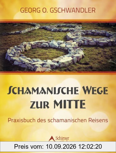 Schamanische Wege zur Mitte - Das Praxisbuch des schamanischen Reisens