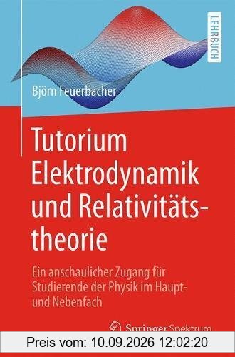 Tutorium Elektrodynamik und Relativitätstheorie: Ein anschaulicher Zugang für Studierende der Physik im Haupt- und Nebenfach