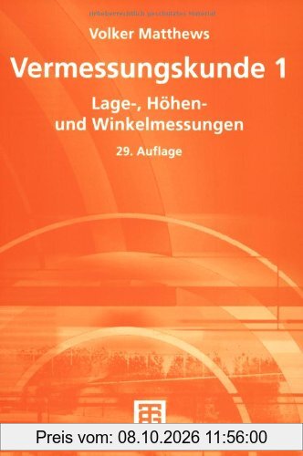 Vermessungskunde 1: Lage-, Höhen- und Winkelmessungen: Teil 1