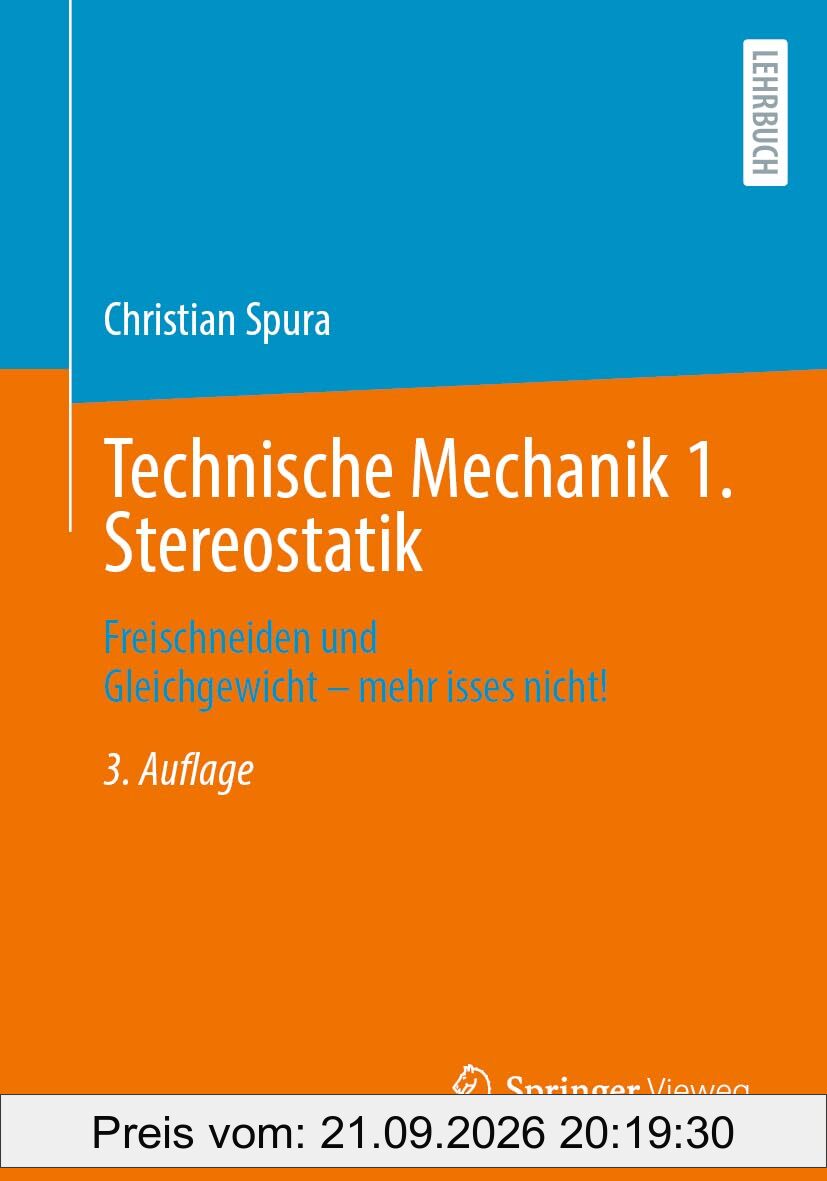 Technische Mechanik 1. Stereostatik: Freischneiden und Gleichgewicht – mehr isses nicht!