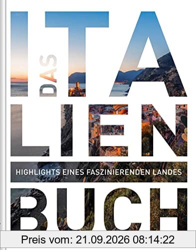 Das Italien Buch: Highlights eines faszinierenden Landes (KUNTH Das Buch)