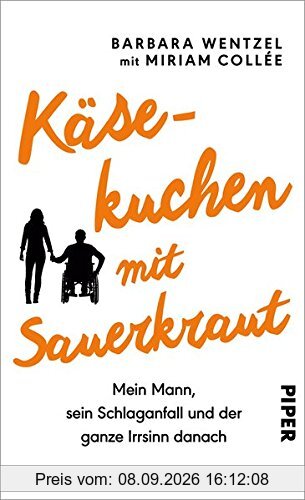 Käsekuchen mit Sauerkraut: Mein Mann, sein Schlaganfall und der ganze Irrsinn danach