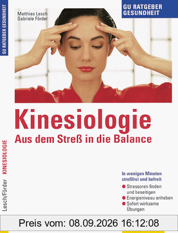 Kinesiologie: Aus Stress in die Balance. In wenigen Minuten stressfrei und befreit. Stressoren finden und beseitigen. Energieniveau anheben. Sofort wirksame Übungen