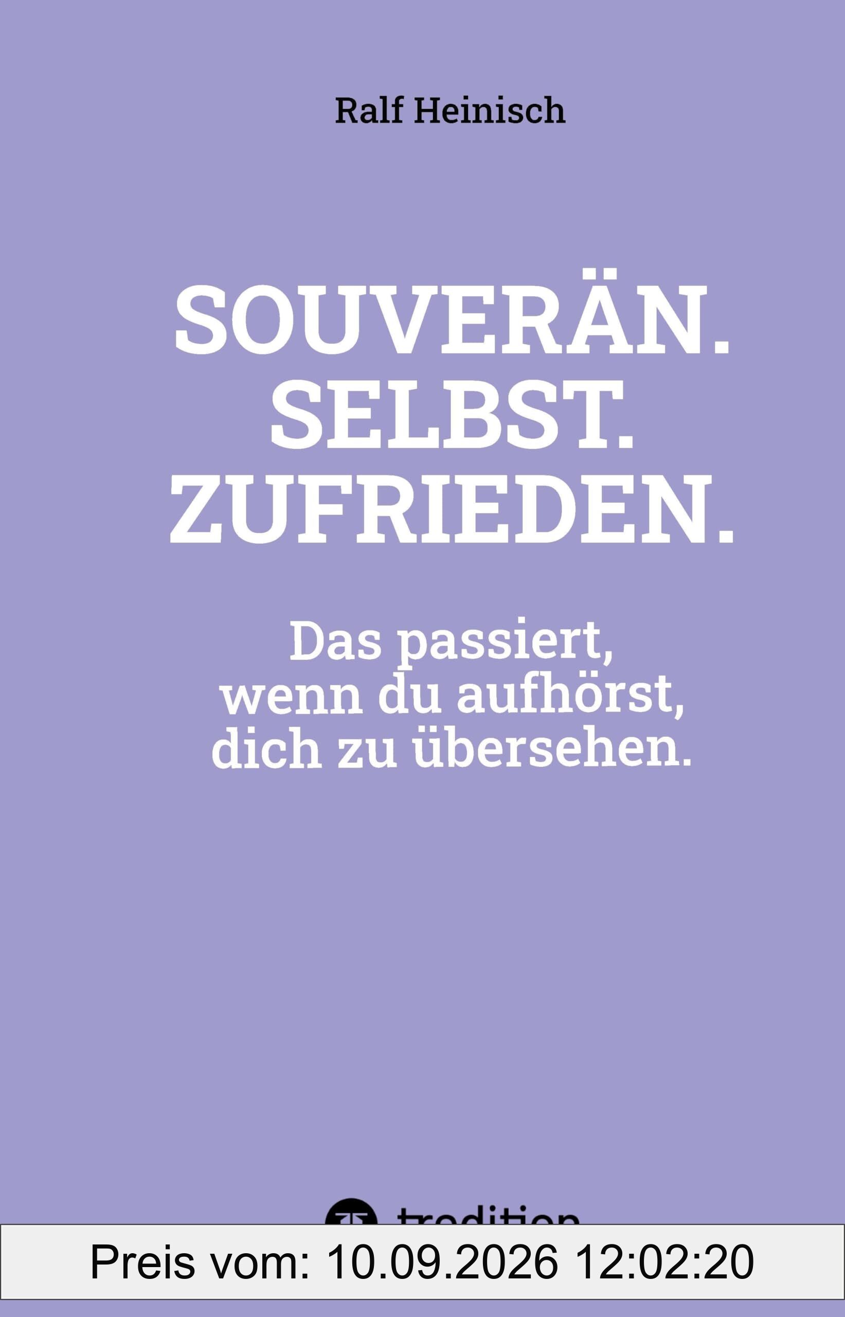 SOUVERÄN. SELBST. ZUFRIEDEN.: Das passiert, wenn du aufhörst, dich zu übersehen.