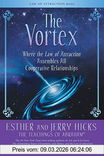 Esther Hicks The Vortex, Where The Law Of Attraction Assembles All Cooperative Relationships