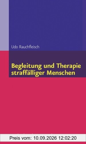 Begleitung und Therapie straffälliger Menschen (Begleitung Und Therapie Straffalliger Menschen)