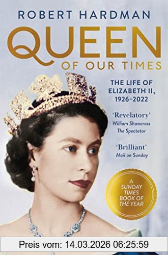 Robert Hardman Queen Of Our Times, The Life Of Elizabeth Ii, 1926-2022