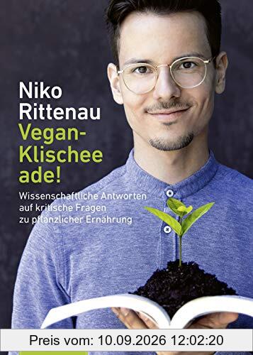 Vegan-Klischee ade!: Wissenschaftliche Antworten auf kritische Fragen zu pflanzlicher Ernährung - Erweiterte Auflage mit neuem Zusatzkapitel - ... B12, Eisen, Zink, Selen, Sojakontroverse