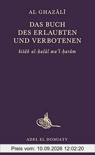 Das Buch des Erlaubten und Verbotenen: Das 14. Buch der Ihya ulum ad-din (Wiederbelebung der Religionswissenschaften)