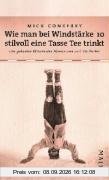 Wie man bei Windstärke 10 stilvoll eine Tasse Tee trinkt: Das geheime Wissen der Abenteurer und Entdecker