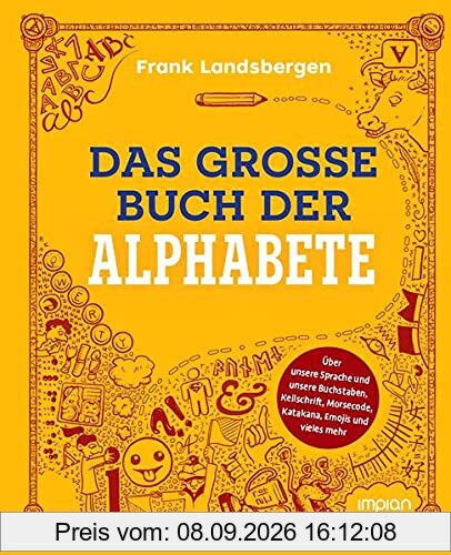 Das dicke Buch der Alphabete: Über unsere Sprache und unsere Buchstaben, Keilschrift, Morsecode, Katakana, Emojis und vieles mehr