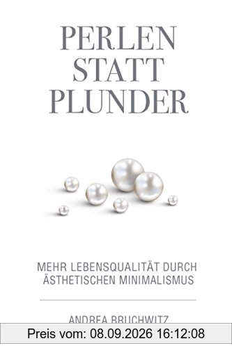 Perlen statt Plunder: Mehr Lebensqualität durch ästhetischen Minimalismus