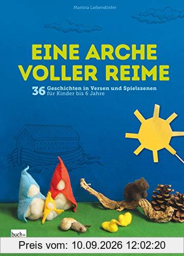 Eine Arche voller Reime: 36 Geschichten in Versen und Spielszenen für Kinder bis 6 Jahre