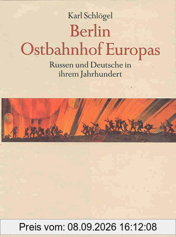 Berlin, Ostbahnhof Europas. Russen und Deutsche in ihrem Jahrhundert