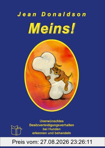 Meins!: Unerwünschtes Besitzverteidigungsverhalten bei Hunden erkennen und behandeln