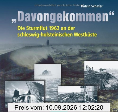 Davongekommen: Die Sturmflut 1962 an der schleswig-holsteinischen Westküste