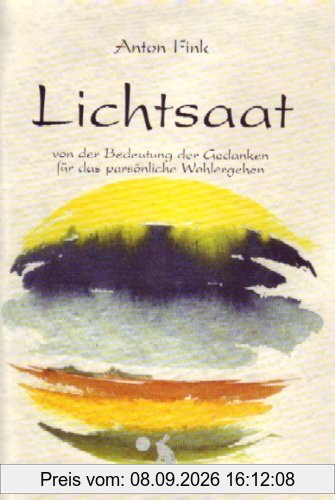 Lichtsaat: Von der Bedeutung der Gedanken für das persönliche Wohlergehen