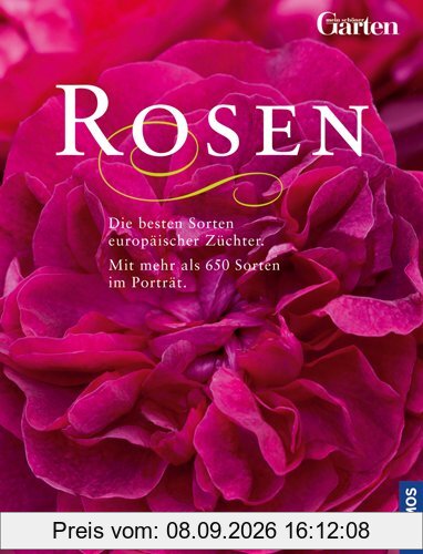 Rosen: Die besten Sorten europäischer Züchter. Über 650 Rosen im Porträt: Die besten Sorten europäischer Züchter. Mit mehr als 650 Sorten im Porträt