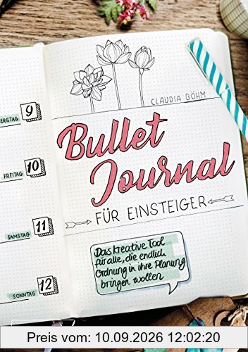 Bullet Journal für Einsteiger: Das kreative Tool für alle, die endlich Ordnung in ihre Planung bringen wollen