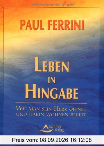 Leben in Hingabe: Wie man sein Herz öffnet und darin wohnen bleibt