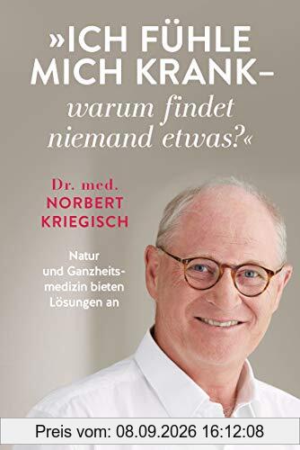 Ich fühle mich krank - warum findet niemand etwas?: Natur und Ganzheitsmedizin bieten Lösungen an