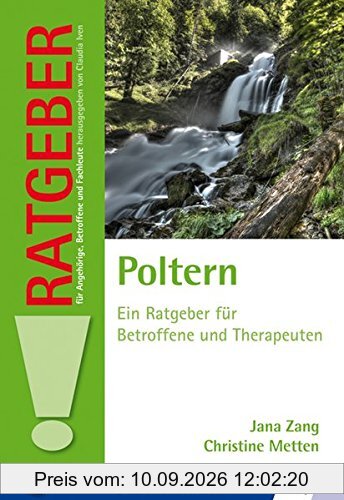 Poltern: Ein Ratgeber für Betroffene und Therapeuten (Ratgeber für Angehörige, Betroffene und Fachleute)