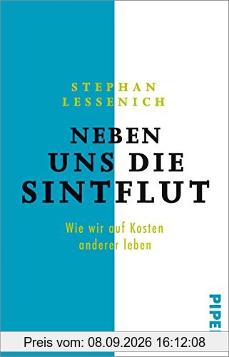 Neben uns die Sintflut: Wie wir auf Kosten anderer leben