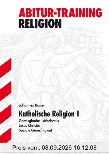 Abitur-Training Religion /Ethik / Katholische Religion 1: Gottesglaube - Atheismus · Jesus Christus · Soziale Gerechtigkeit