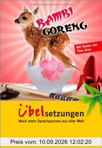 Langenscheidt Bambi Goreng - Übelsetzungen: Noch mehr Sprachpannen aus aller Welt (Langenscheidt Übelsetzungen)