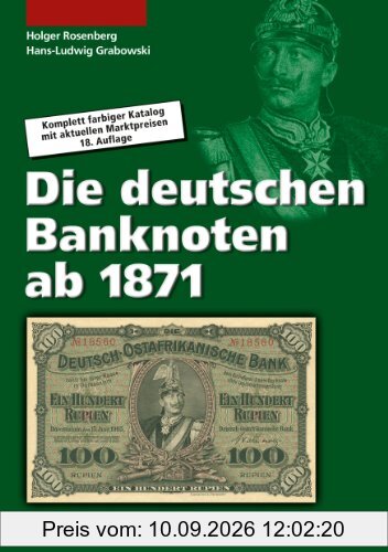 Die deutschen Banknoten ab 1871: Komplett farbiger Bewertungskatalog mit Marktpreisen