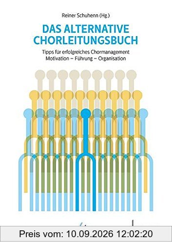 Das alternative Chorleitungsbuch: Tipps für erfolgreiches Chormanagement