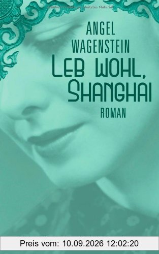 Leb wohl, Shanghai: Roman: Roman (Edition Elke Heidenreich)