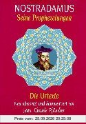 Nostradamus - Seine Prophezeiungen. Die Urtexte. Neu übersetzt und kommentiert von Jean-Claude Pfändler