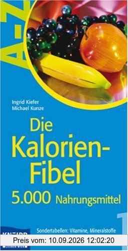 Die Kalorien-Fibel 1: 5.000 Nahrungsmittel. Werte. Sondertabellen: Vitamine, Mineralstoffe: 5.000 Nahrungsmittel. Sondertabellen: Vitamine, Mineralstoffe