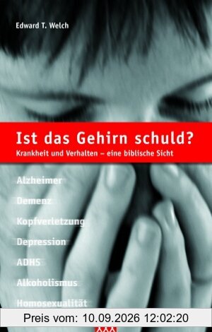 Ist das Gehirn schuld?: Krankheit und Verhalten - eine biblische Sicht