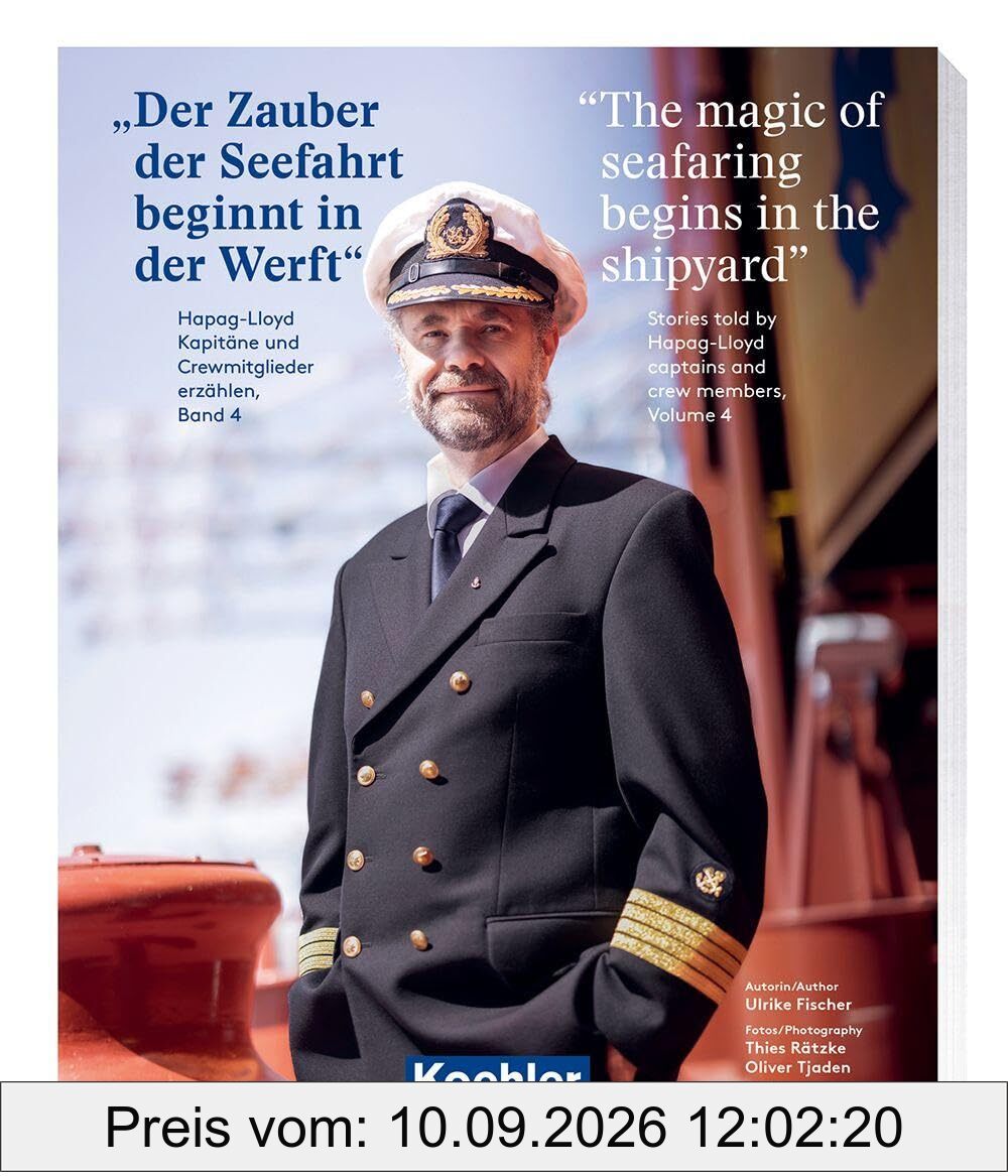 Der Zauber der Seefahrt beginnt in der Werft - The magic of seafaring begins in the shipyard: Hapag-Lloyd Kapitäne und Crewmitglieder erzählen, Band 4 ... captains and crew members, Volume 4