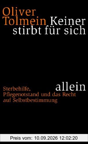 Keiner stirbt für sich allein: Sterbehilfe, Pflegenotstand und das Recht auf Selbstbestimmung