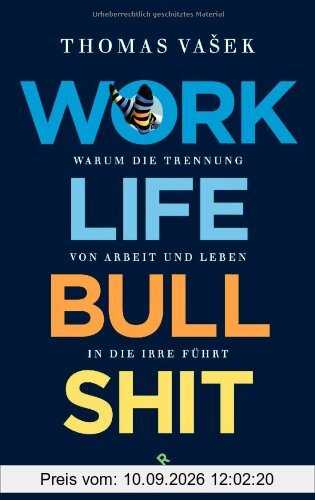 Work-Life-Bullshit: Warum die Trennung von Arbeit und Leben in die Irre führt