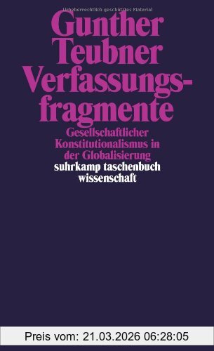Gunther Teubner Verfassungsfragmente, Gesellschaftlicher Konstitutionalismus In Der Globalisierung (suhrkamp Taschenbuch Wissenschaft)