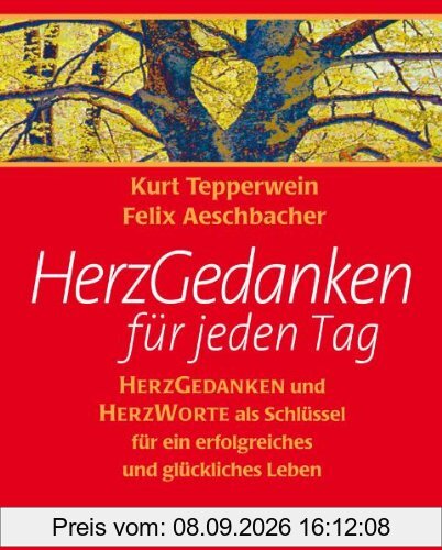 Herzgedanken für jeden Tag: Herzgedanken und Herzworte als Schlüssel für ein erfolgreiches und glückliches Leben